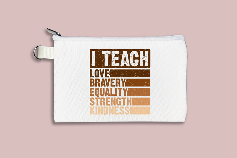 I Teach Love Bravery Equality Strength and Kindness Cosmetic Bag