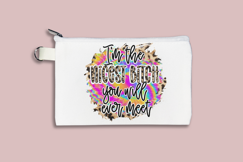 Nicest Bitch You'll Ever Meet Cosmetic Bag