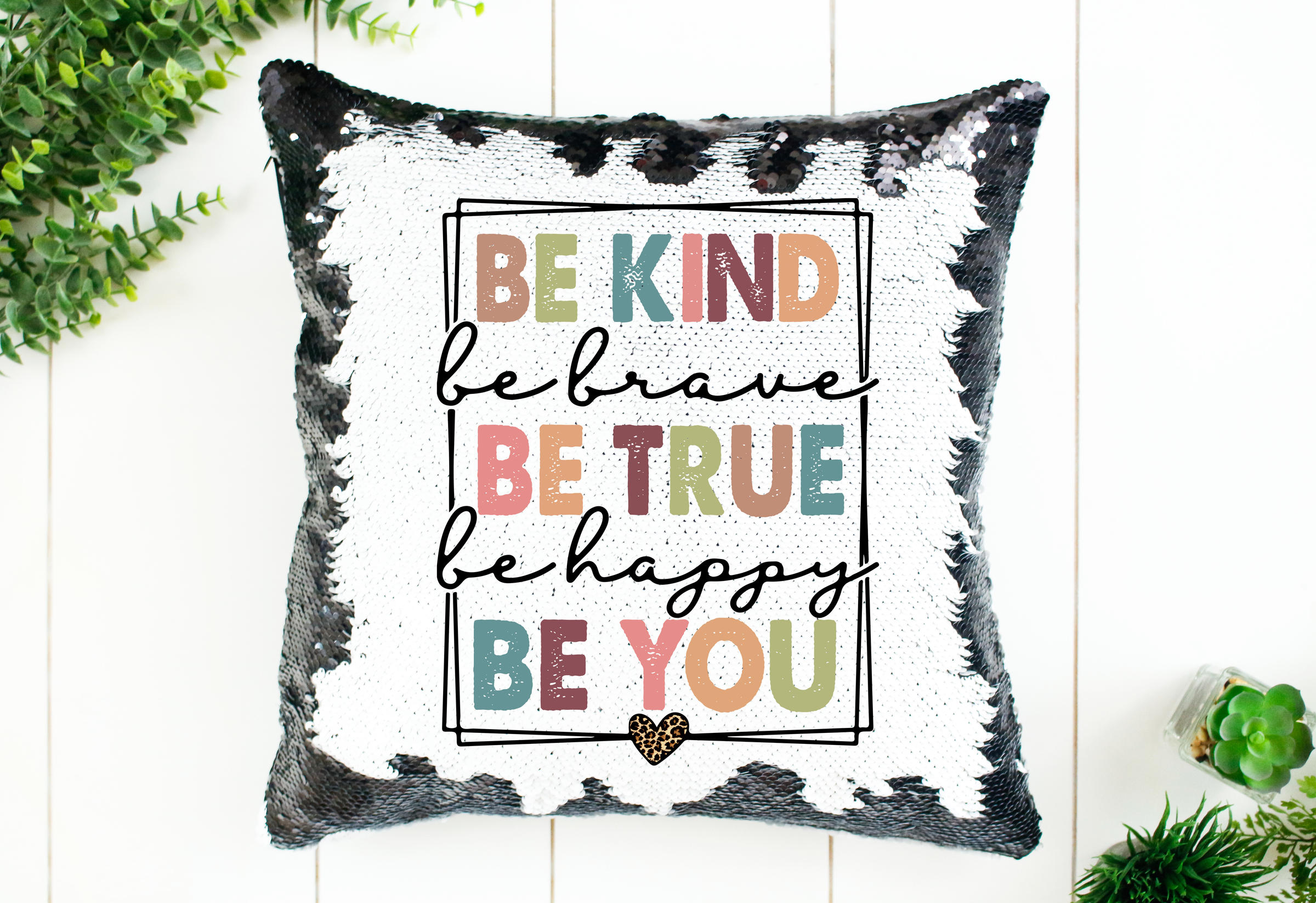 Be Kind, Brave, True, Happy, Be You Sequin Pillow