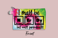 I May Be Nerdy, Periodically Personalized Cosmetic Bag