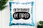 Fifty Shades of Tired Sequin Pillow