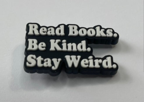 Read Books. Be Kind. Stay Weird. Shoe Charm
