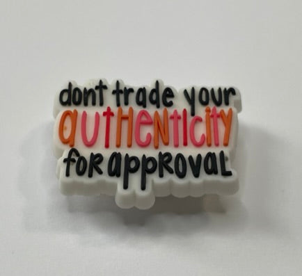 Don't Trade Your Authenticity for Approval Shoe Charm